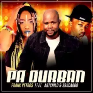 Frank Petros - PA DURBAN Ft. Artchild & DJ Sbucardo